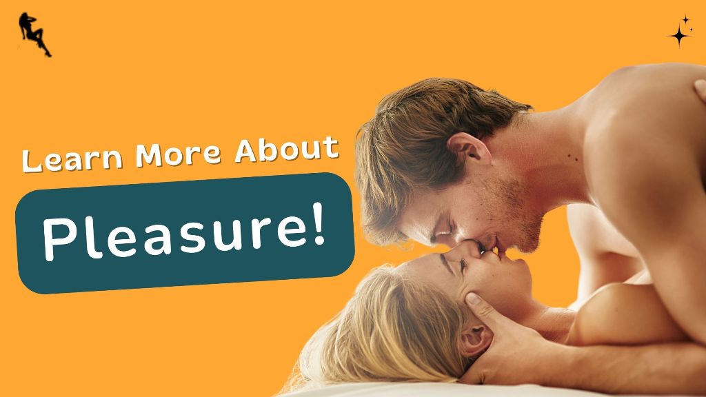 Learn more about pleasure!
