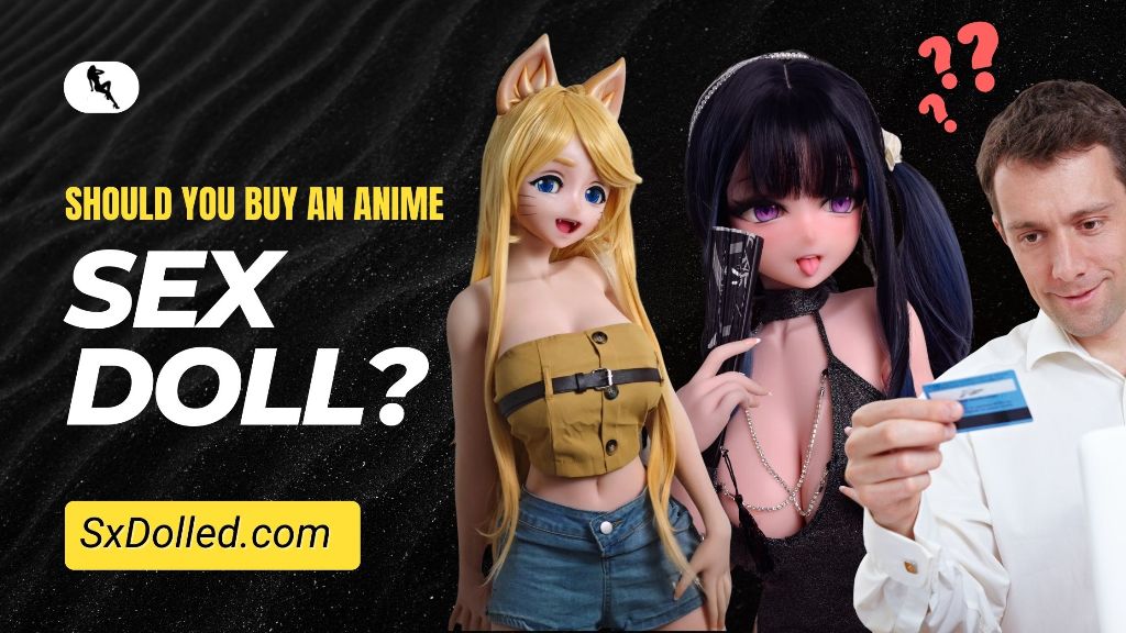 Should you buy an anime sex doll?