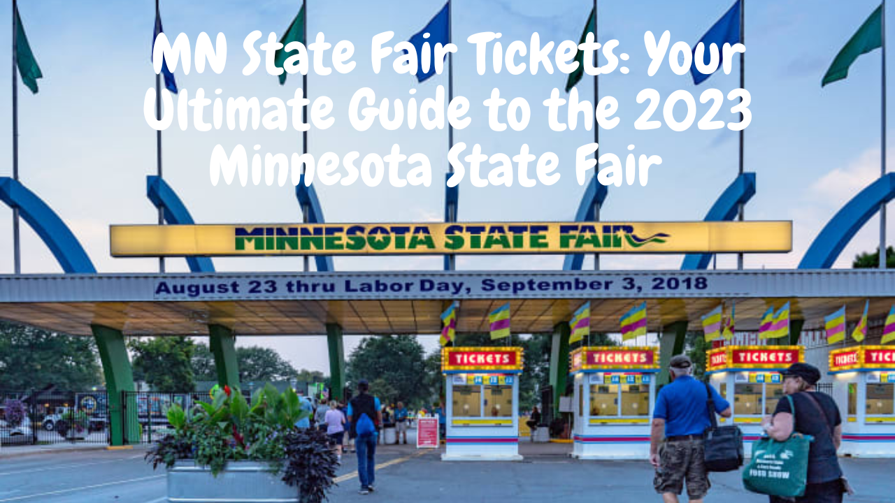 MN State Fair Tickets Your Ultimate Guide to the Minnesota State Fair