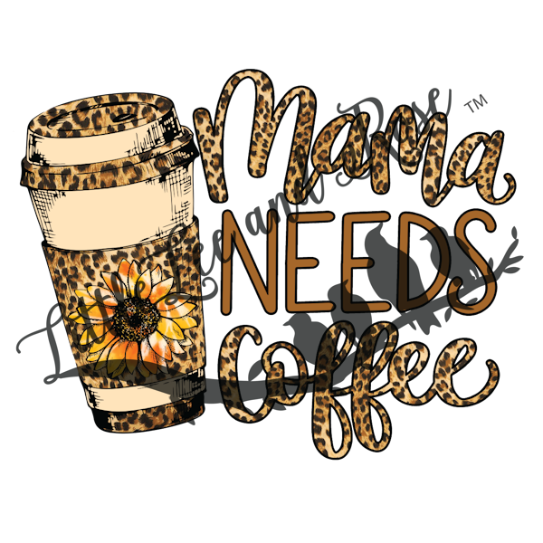 Mama Needs Coffee - Sublimation Print – LittleLee and Rose