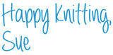 Happy Knitting!  (Sue's signature)