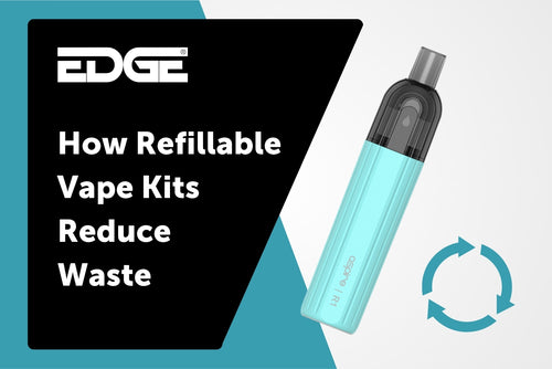 EDGE - How Refillable Vape Kits Reduce Waste - Blog Header [1500x1000].jpg__PID:efcd01b5-a0dd-4cae-b009-6e5d1cd2d6a9