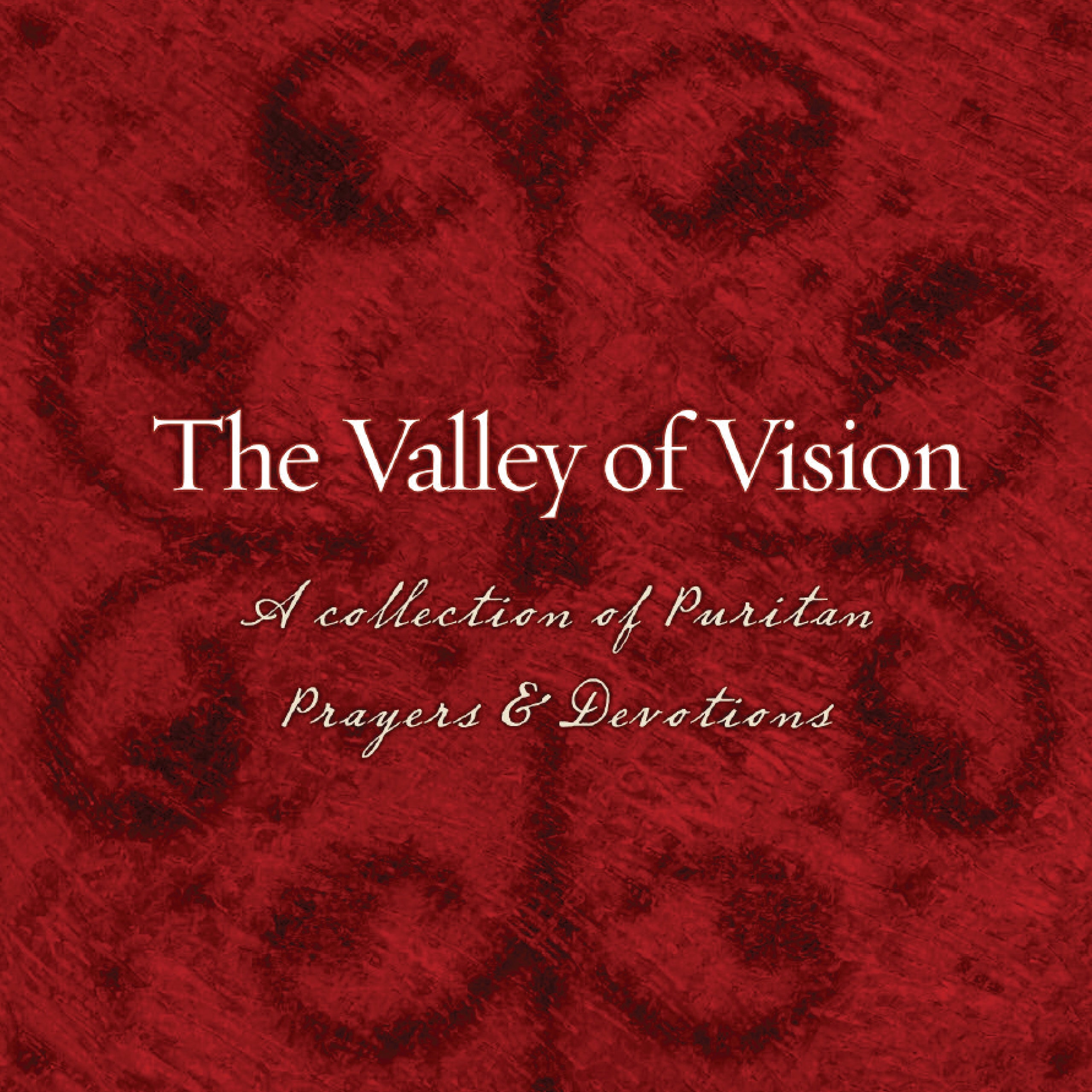 The Valley of Vision: A Collection of Puritan Prayers and Devotions [Book]