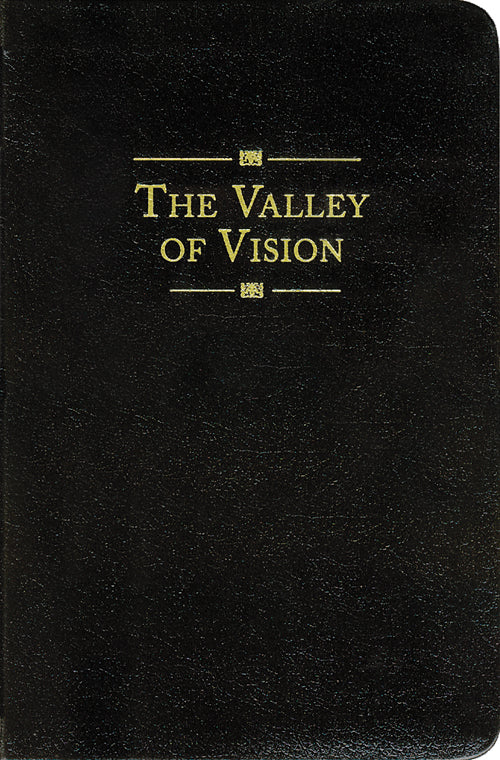 The Valley of Vision: A Collection of Puritan Prayers & Devotions [Book]