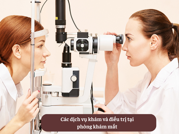 Các dịch vụ khám và điều trị tại phòng khám mắt