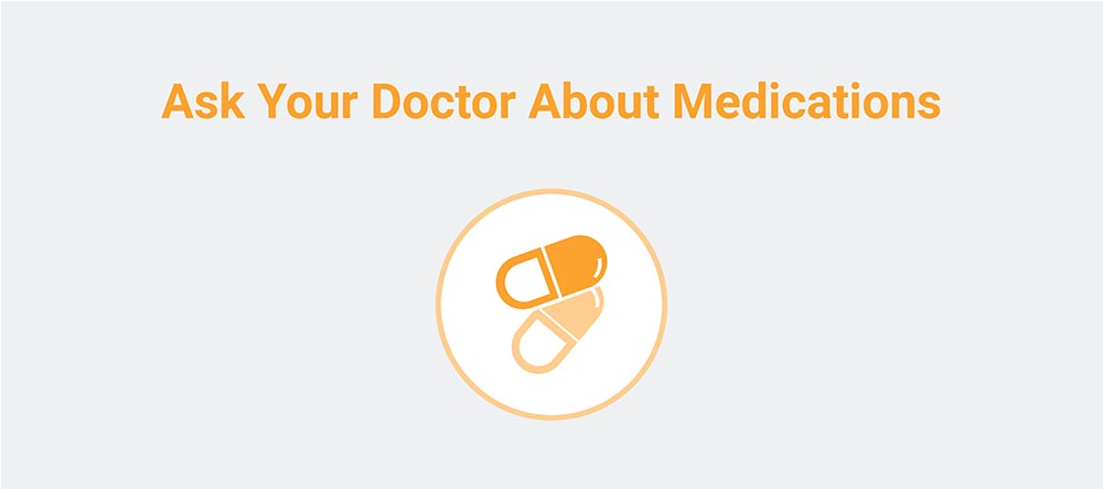 Ask your doctor about medications
