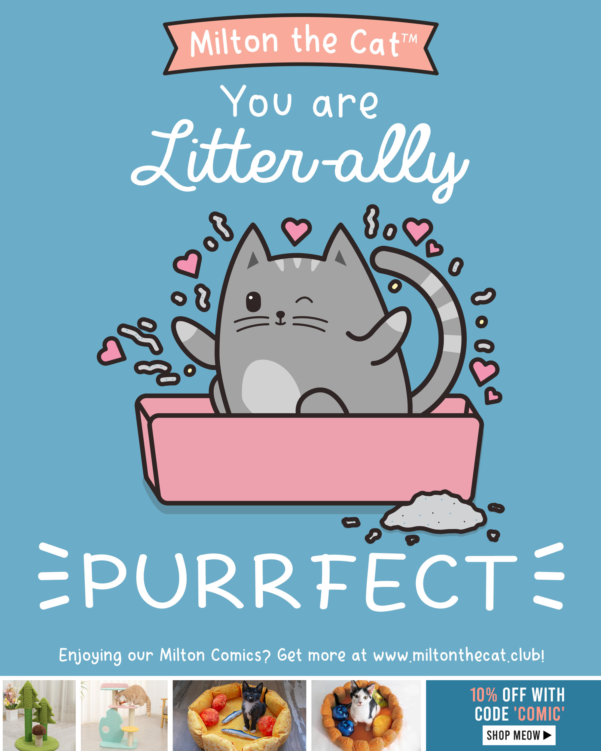Text: You are litter-ally PURRfect. Illustration of Milton the Cat, a chubby gray tabby cat, in a litter box tossing litter into the air like it is glitter, surrounded by Valentine's hearts.