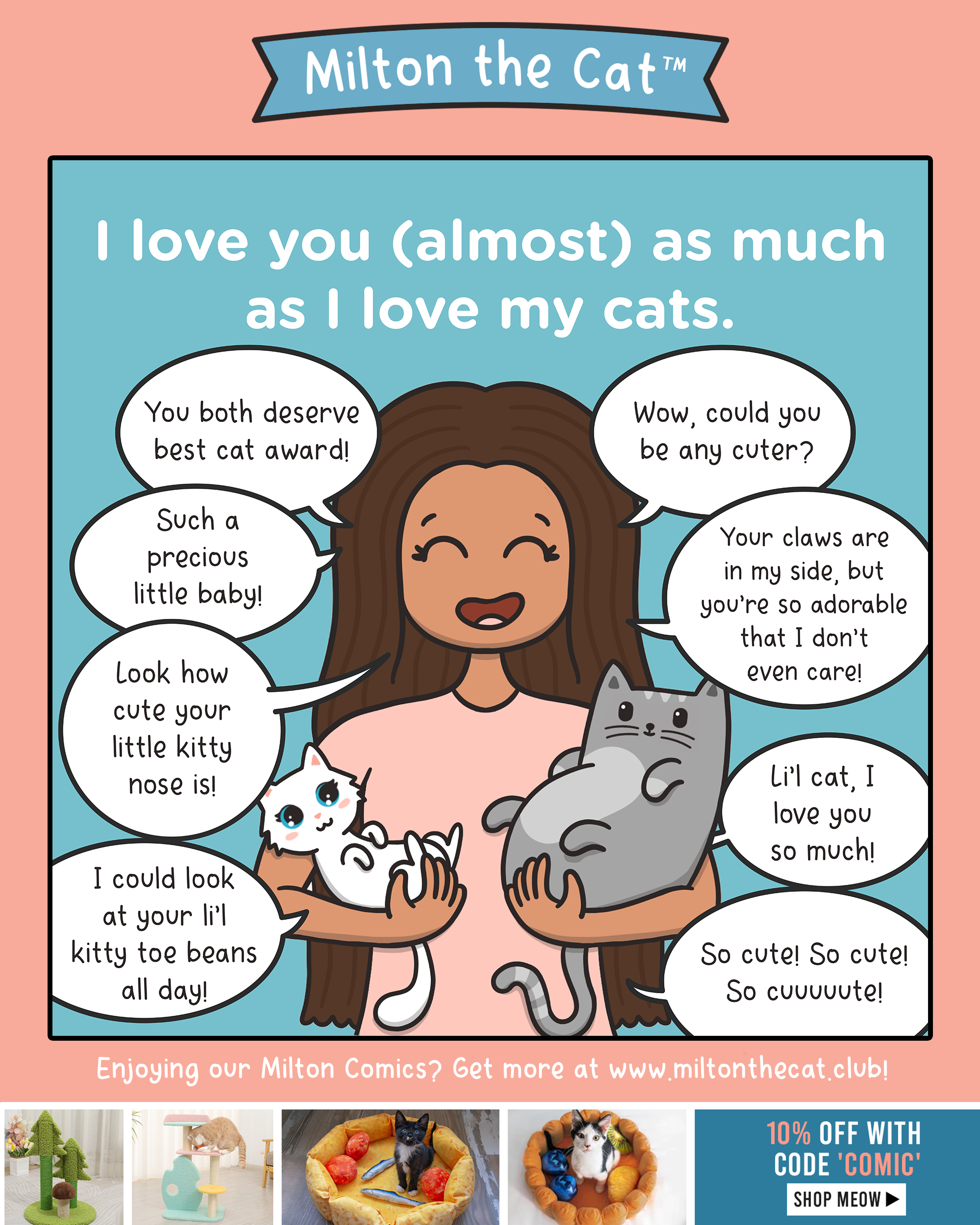 A brown-haired girl in a pink shirt holds 2 cats in her arms like babies. A fluffy white kitten and a fat gray tabby cat. Text: I love you (almost) as much as I love my cats.