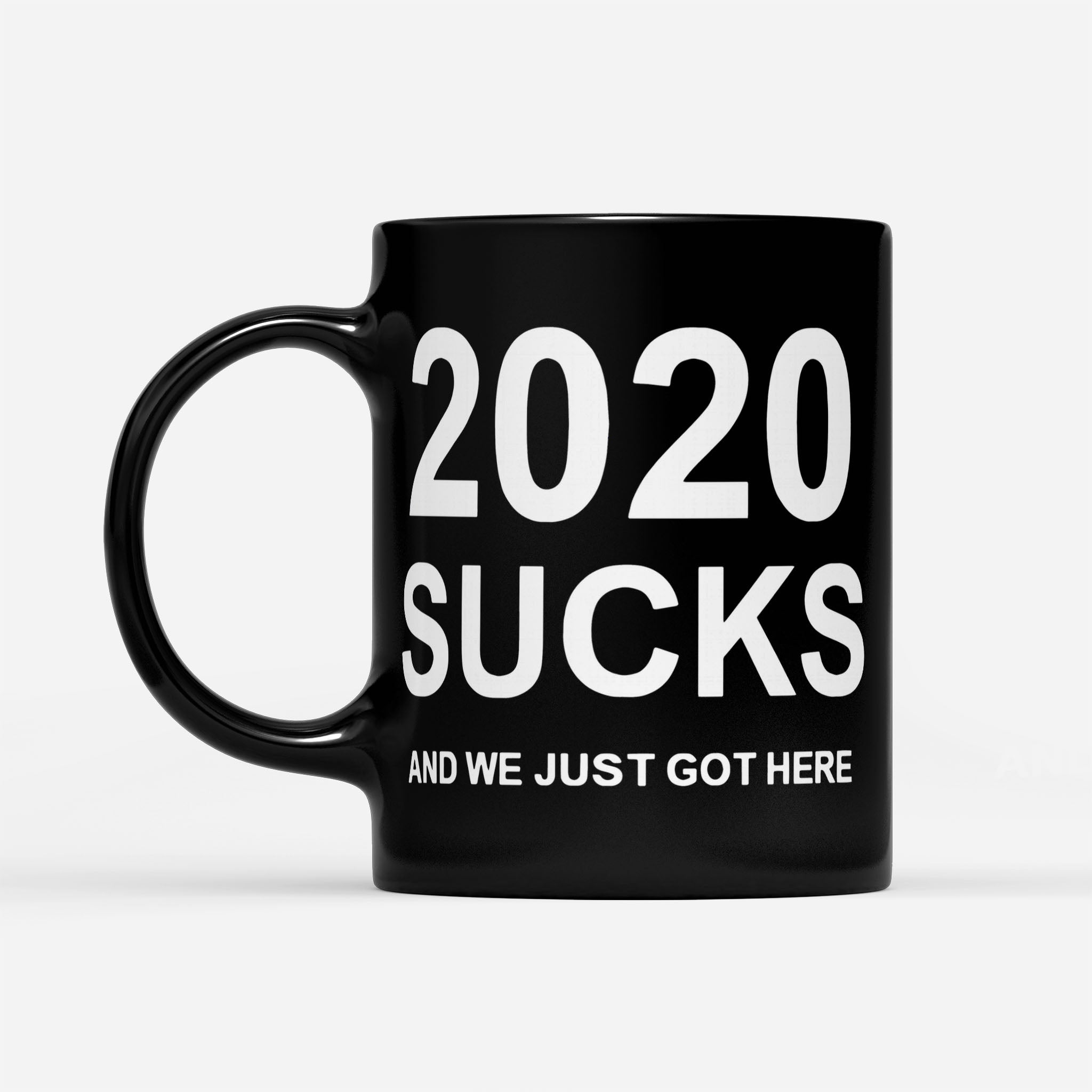 2020 Sucks And We Just Got Here - Black Mug