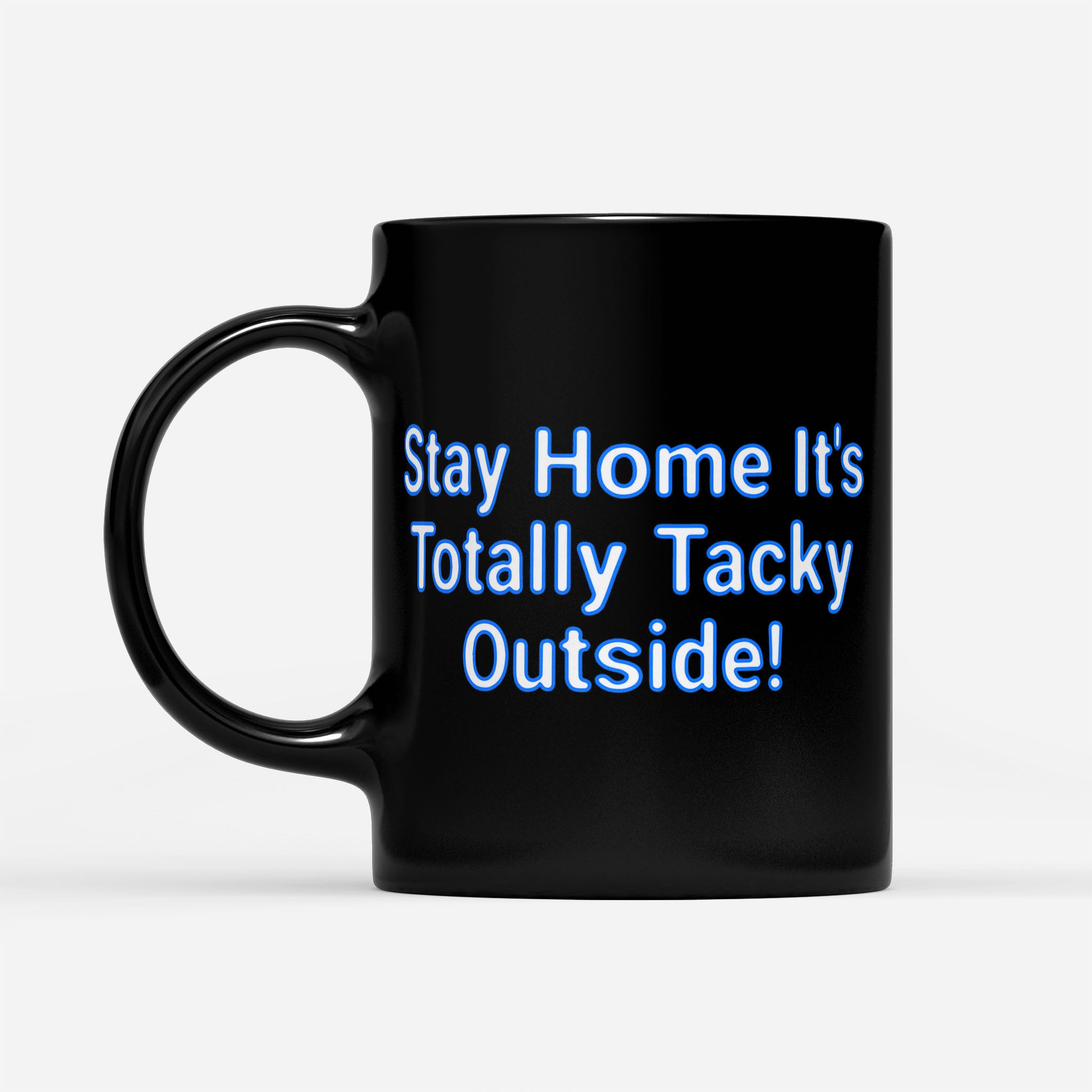 https://breakingm.com/products/stay-home-its-totally-tacky-outside-black-mug-141