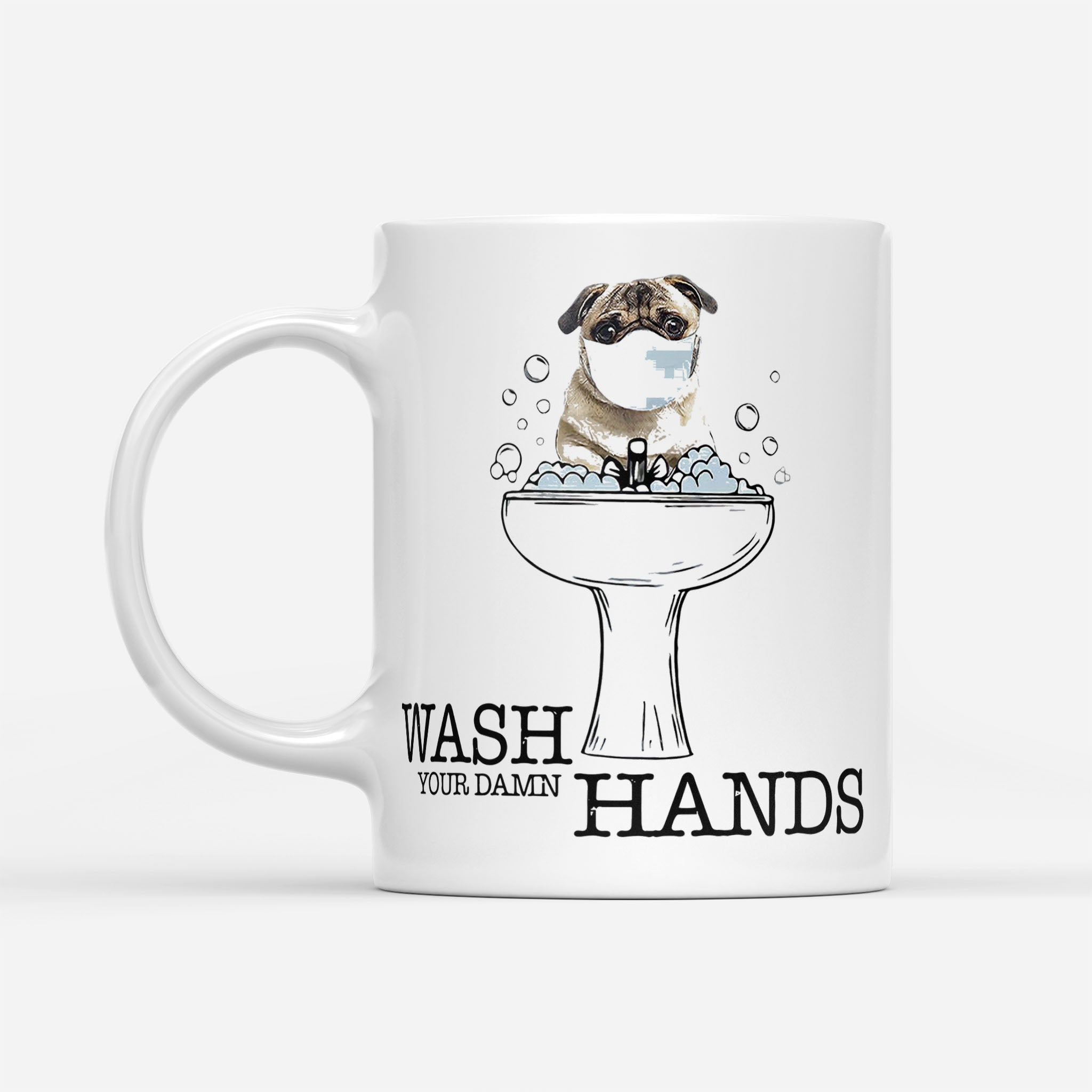 Wash Your Hands Pug Hands - White Mug