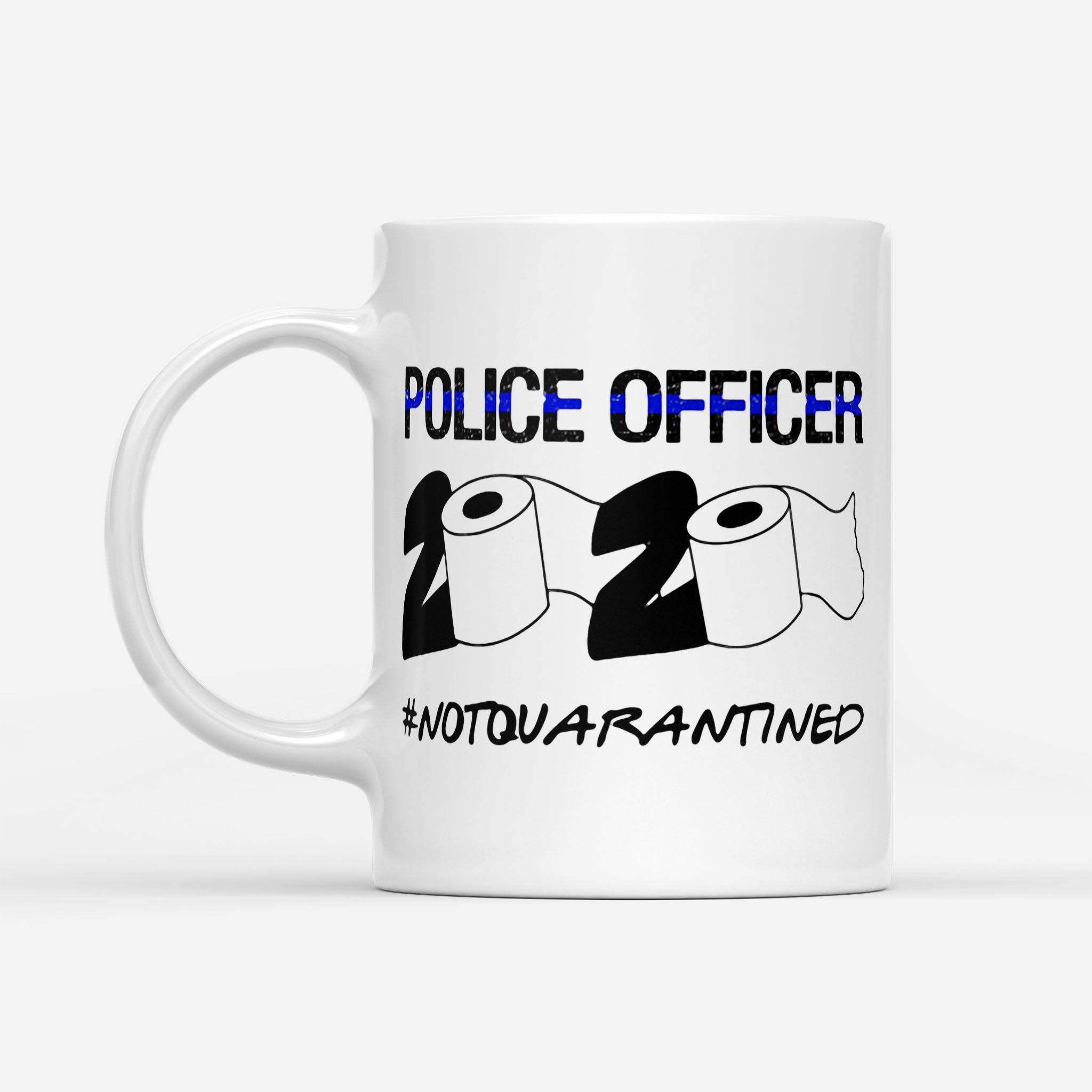 Police Officer 2020 Toilet Paper Not Quarantined - White Mug