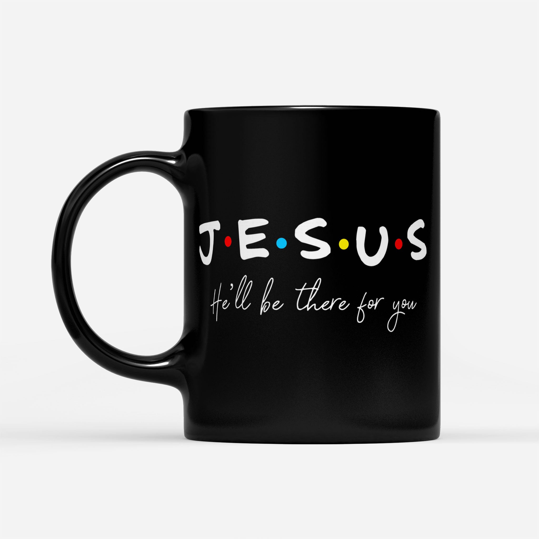 Jesus He'll Be There For You - Black Mug