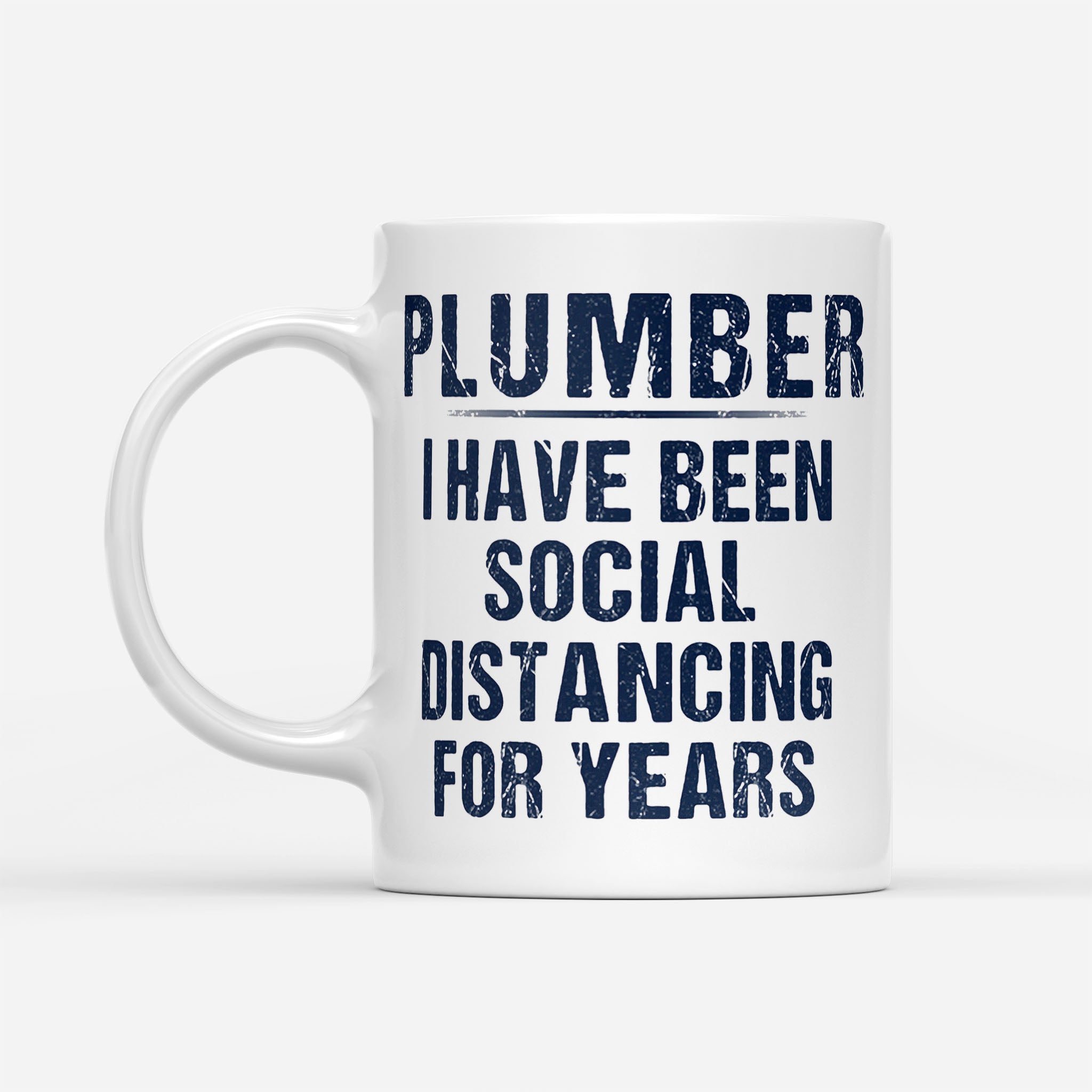 Plumber I Have Been Social Distancing For Years - White Mug
