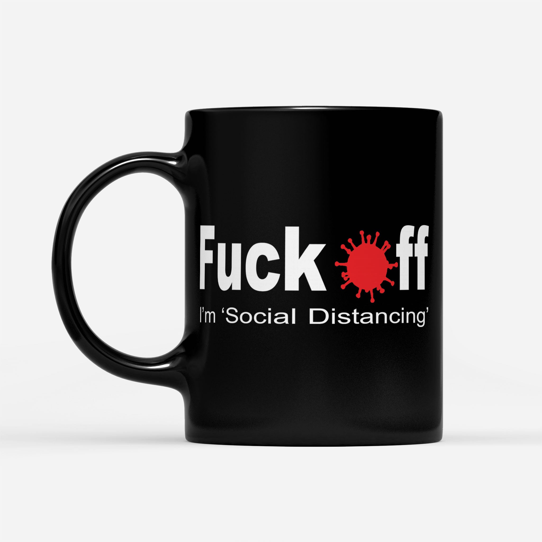 Fuck Off Corona I'm Social Distancing - Black Mug