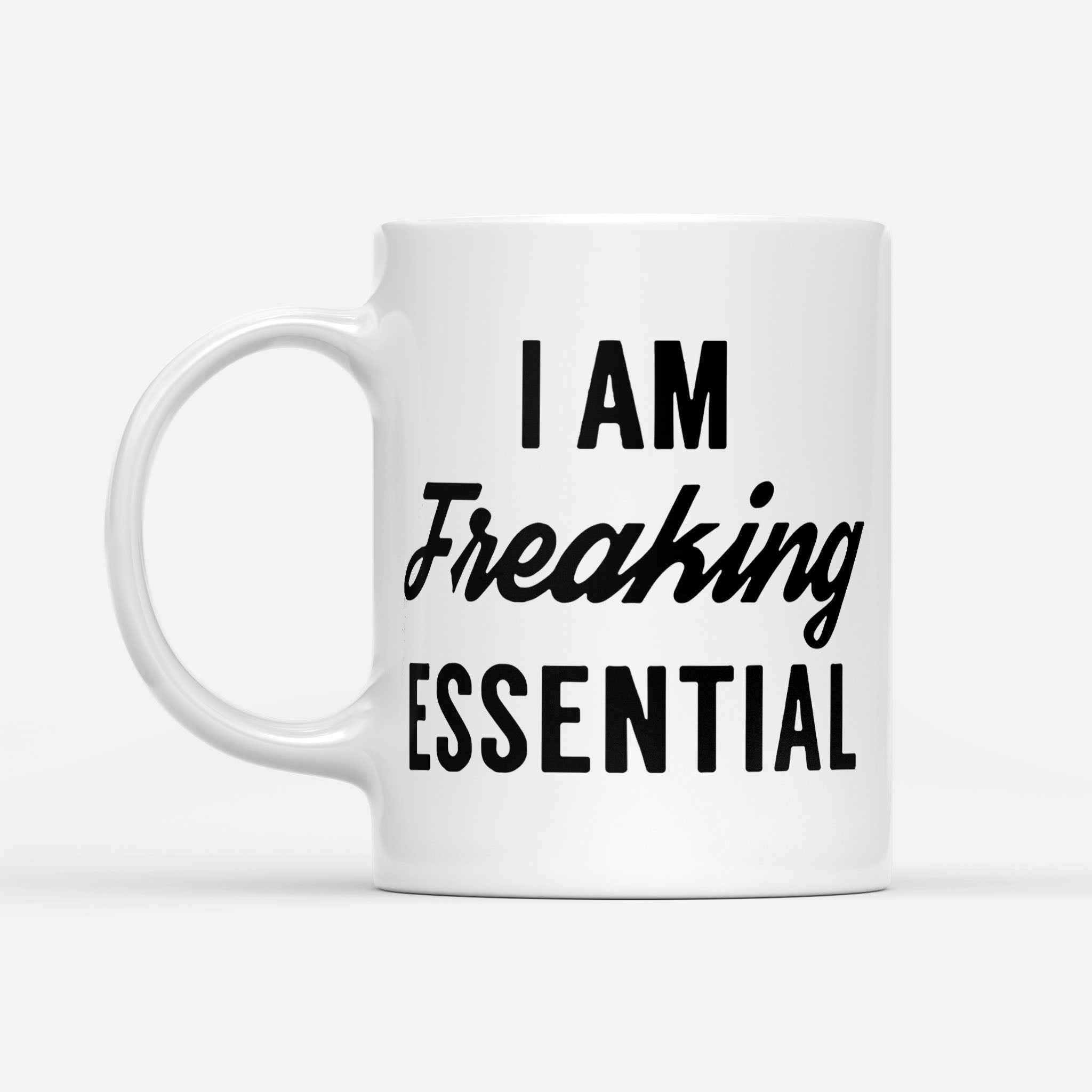 I Am Freaking Essential - White Mug