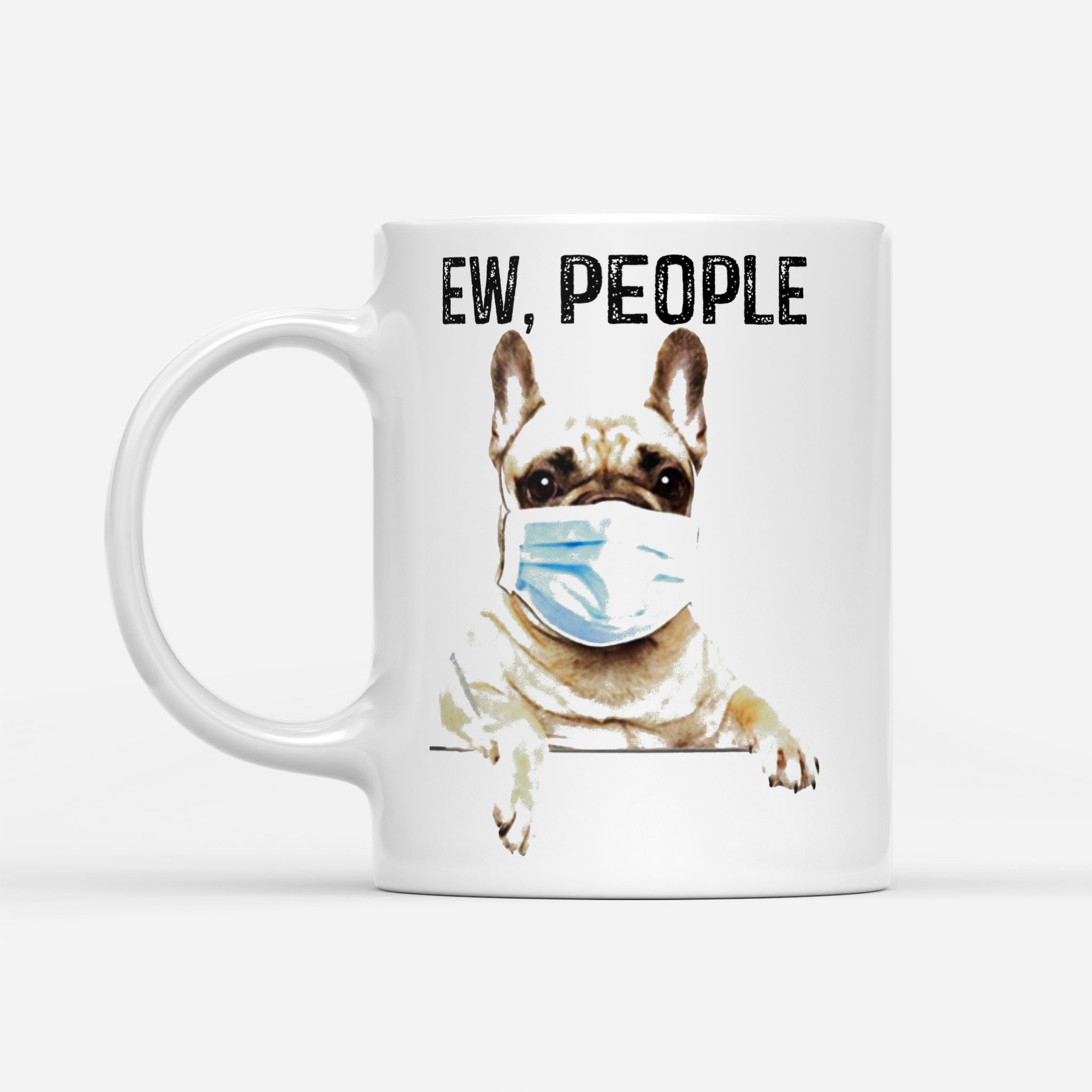 Bulldog Wear Mask Ew People - White Mug