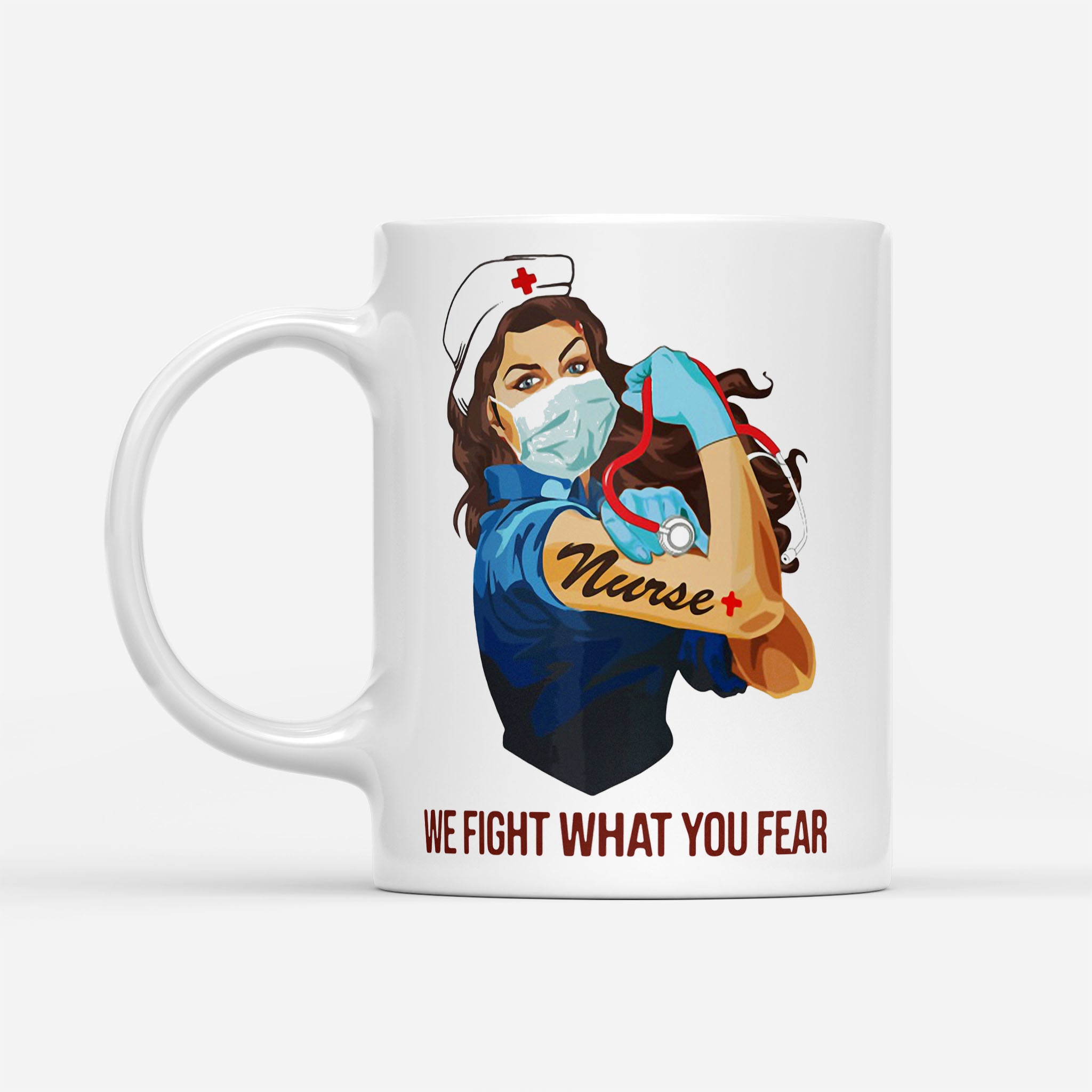 Strong Woman Tattoo Nurse We Fight What You Fear - White Mug
