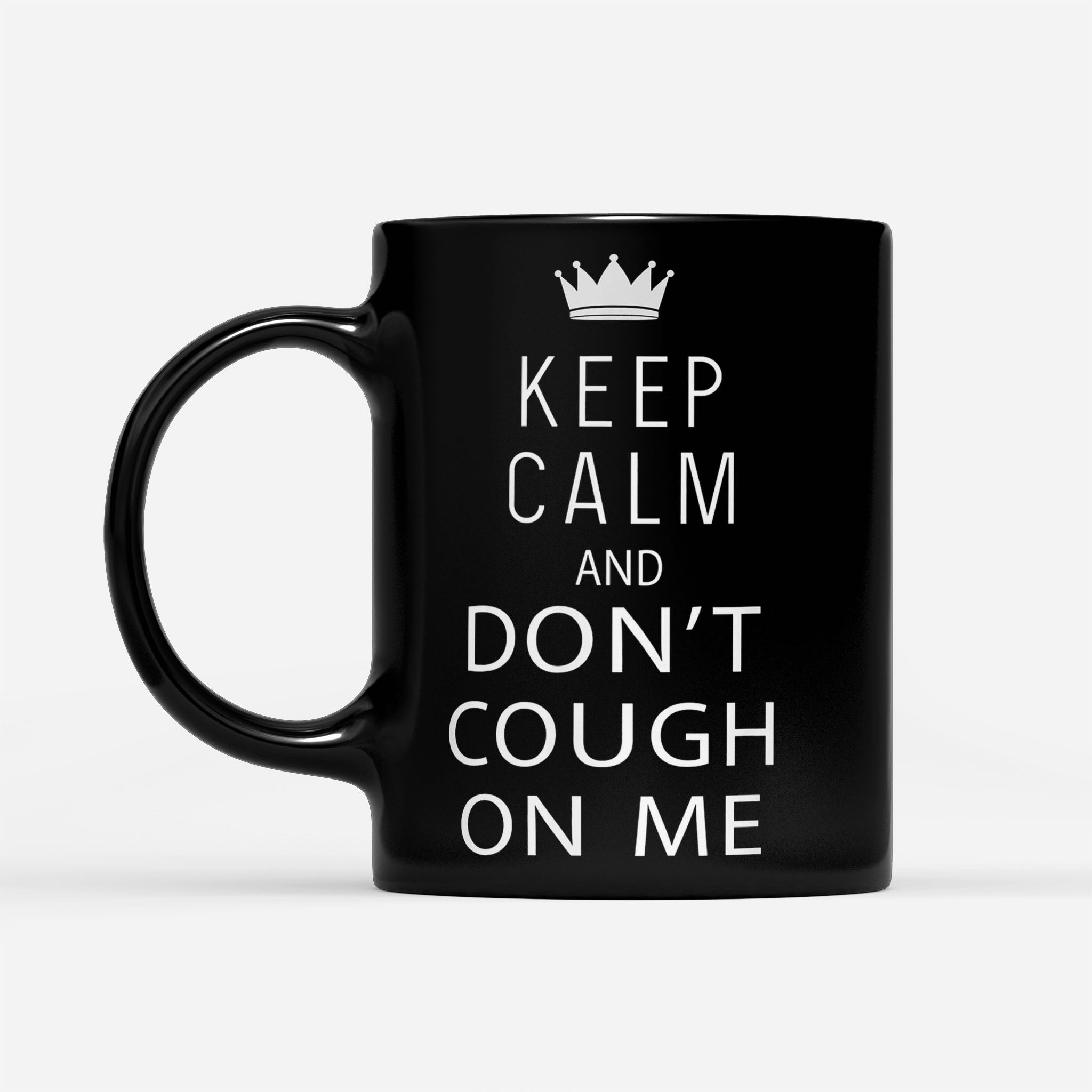 https://breakingm.com/products/keep-calm-don-t-cough-on-me-wash-your-hands-black-mug-971