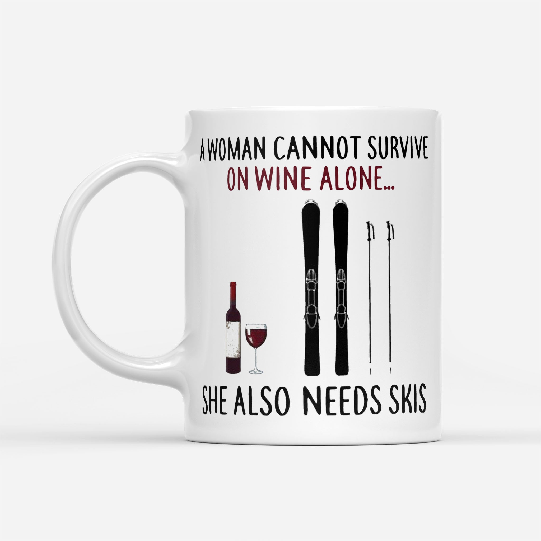 https://breakingm.com/products/a-woman-nanot-survive-on-wine-alone-she-also-needs-skis-white-mug-590