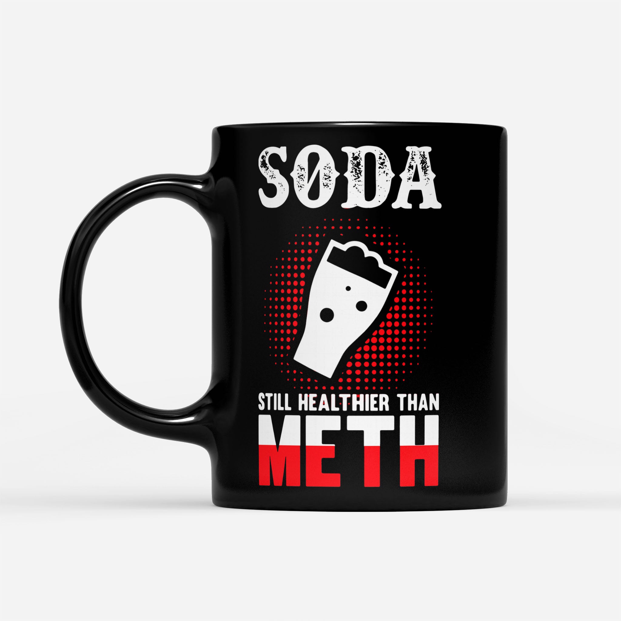 Soda Still Healthier Than Meth - Black Mug