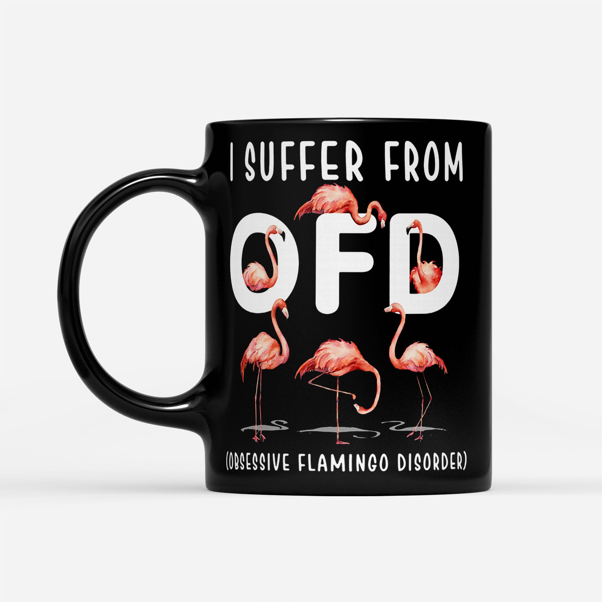 I Suffer From Ofd Obsessive Flamingo Disorder - Black Mug