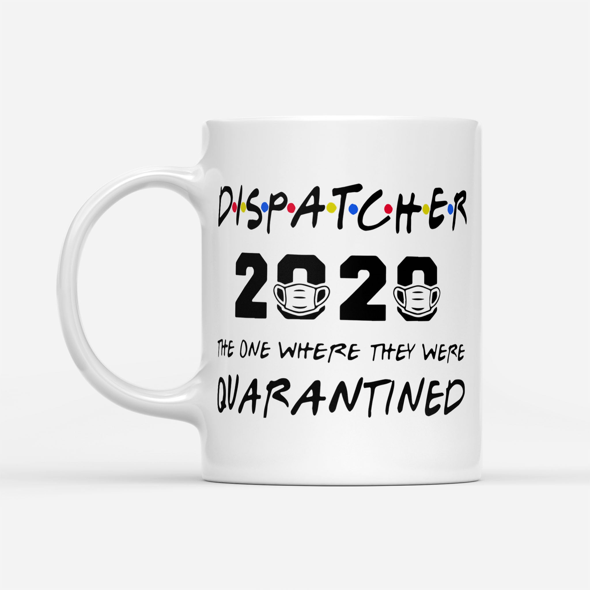 Dispatcher 2020 The One Where They Were Quarantined - White Mug