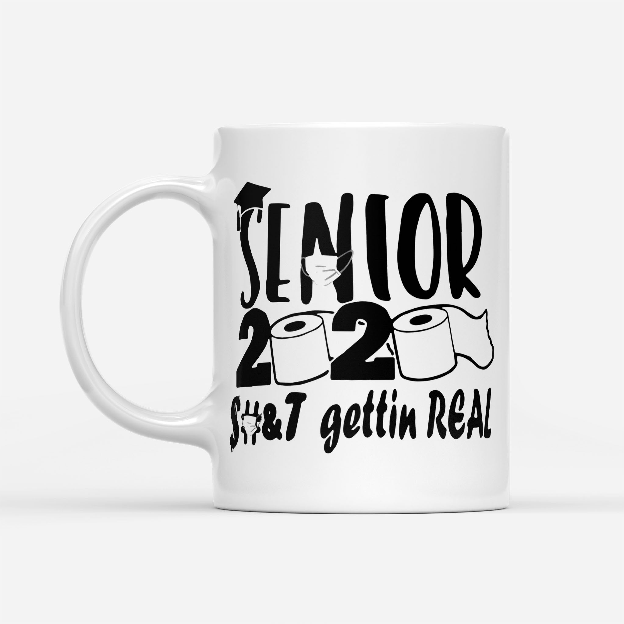 Senior 2020 Shit Gettin Real - White Mug