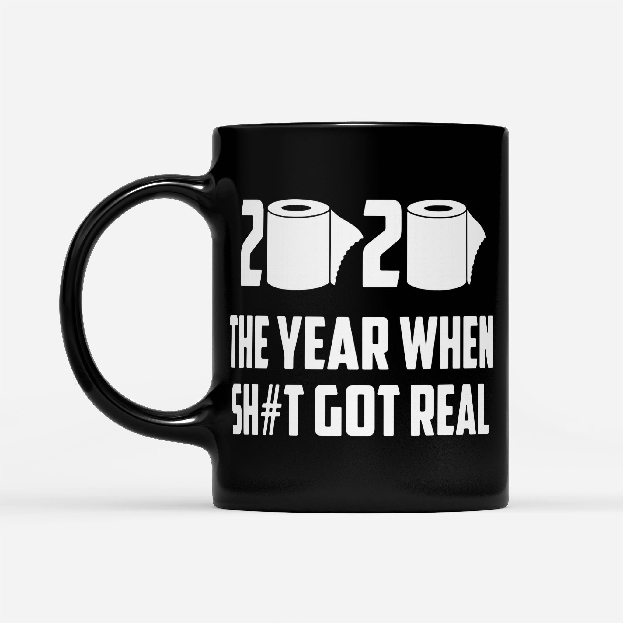 2020 The Year When Sh#t Got Real - Black Mug