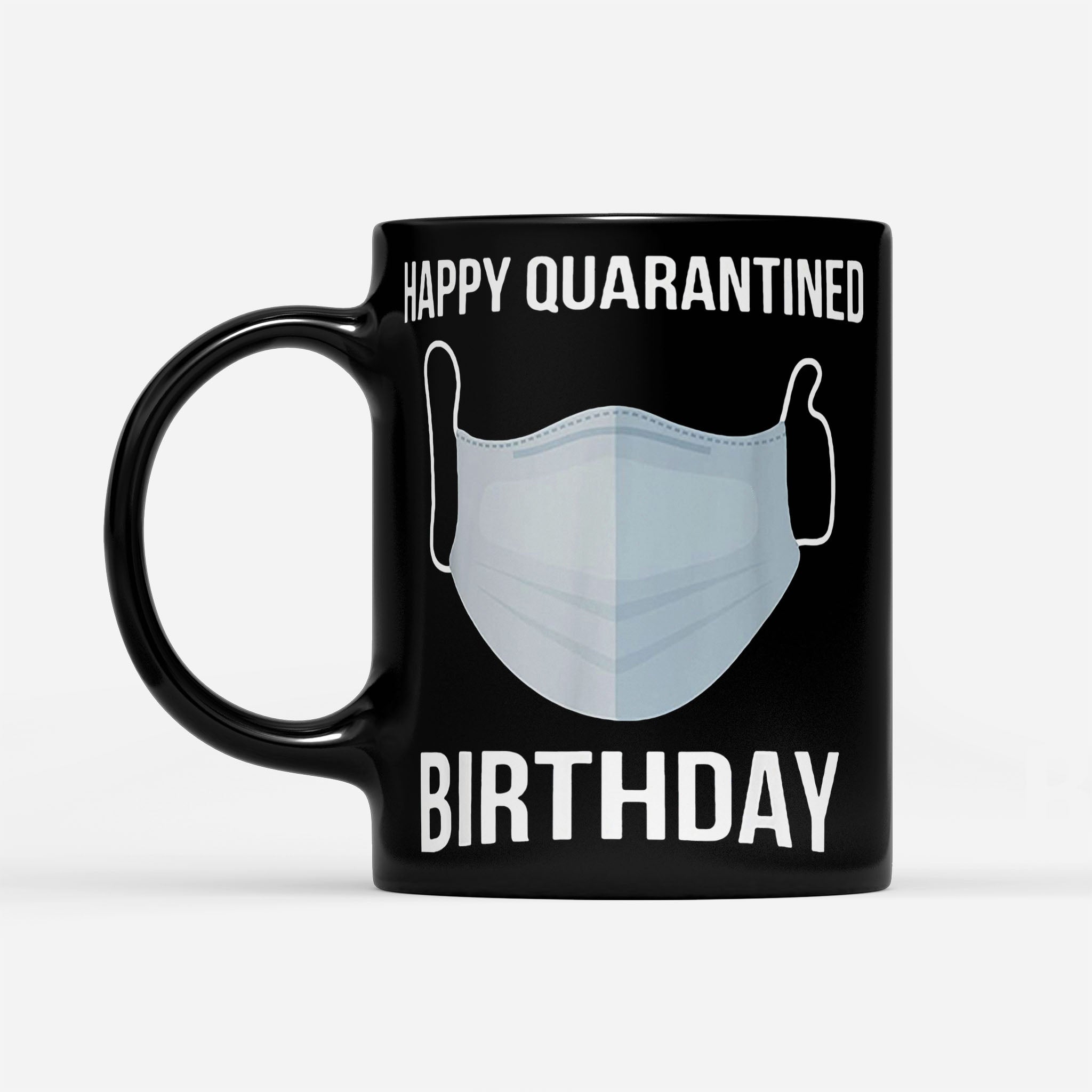 Happy Quarantined Birthday Medical Mask Coronavirus - Black Mug