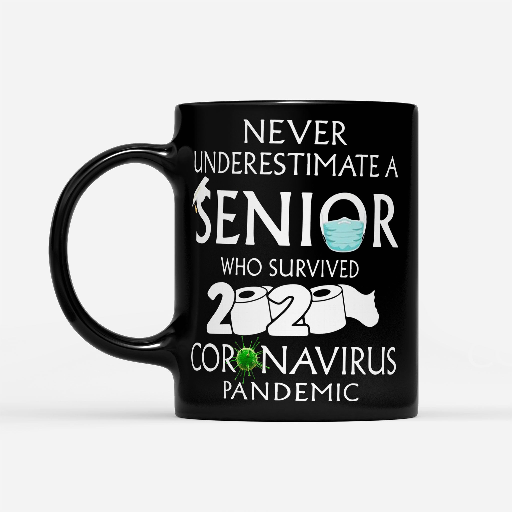 Never Underestimate A Senior Who Survived 2020 Coronavirus Pandemic - Black Mug