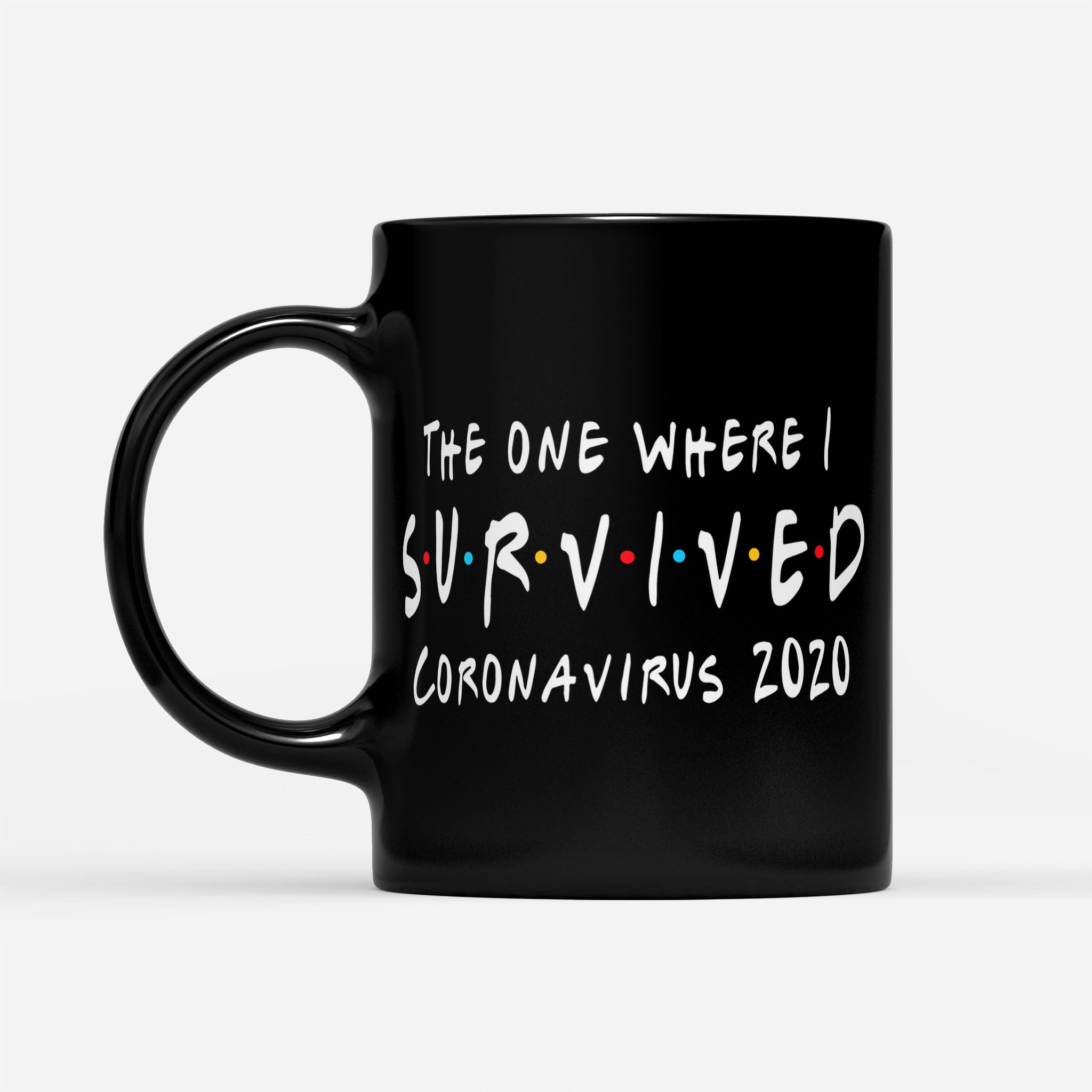 https://breakingm.com/products/the-one-where-i-survived-coronavirus-2020-black-mug-32