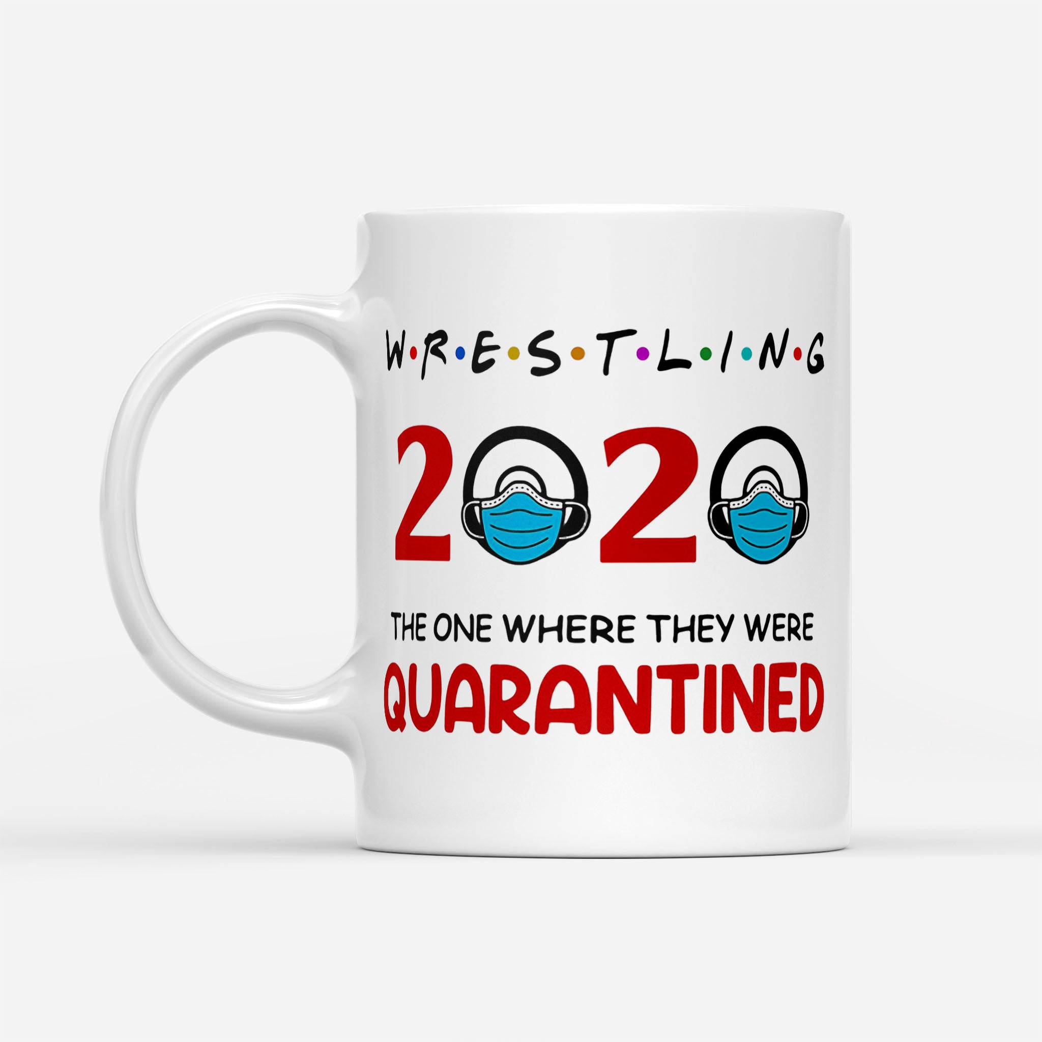 Wrestling 2020 The One Where They Were Quarantined - White Mug