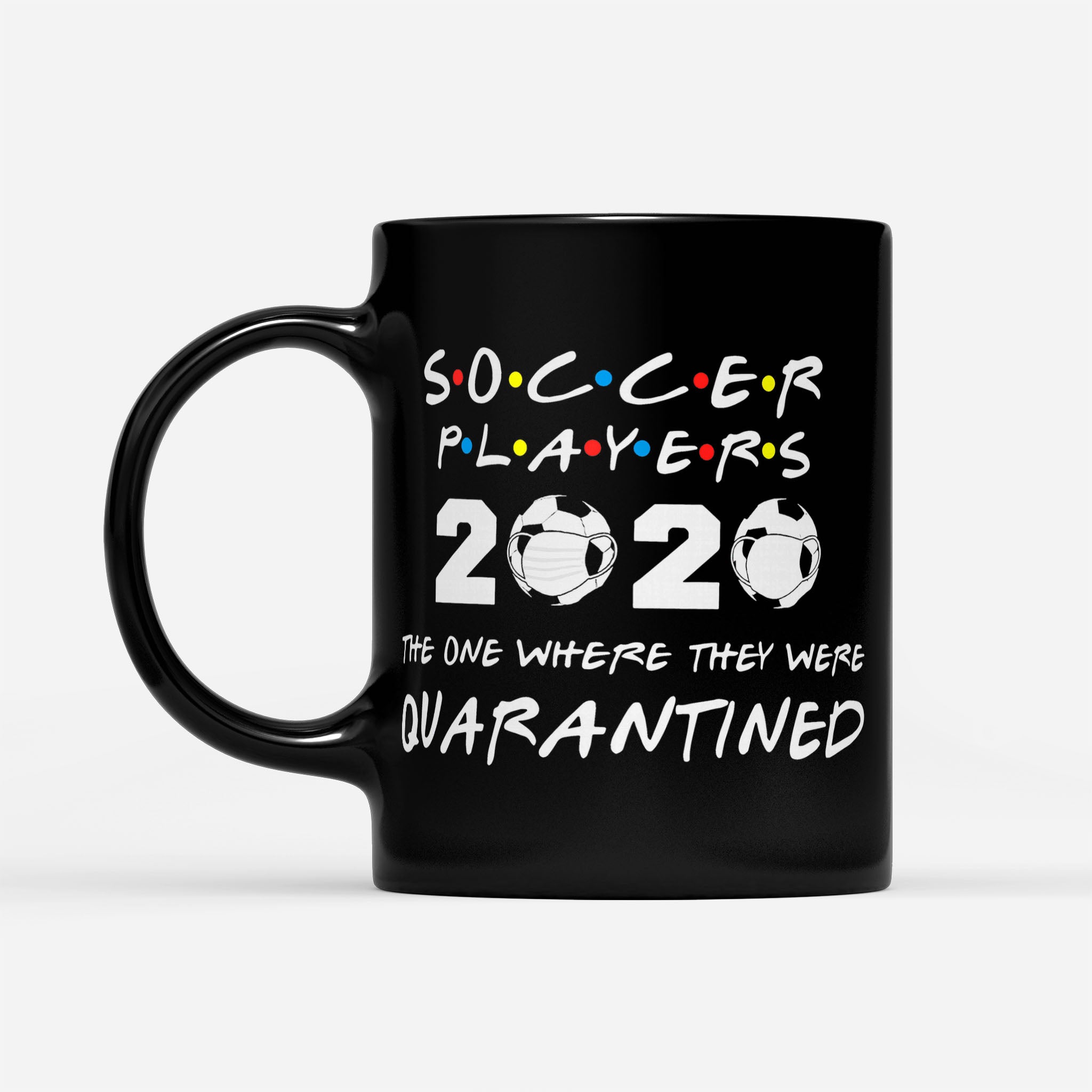 Soccer Players 2020 The One Where They Were Quarantined - Black Mug