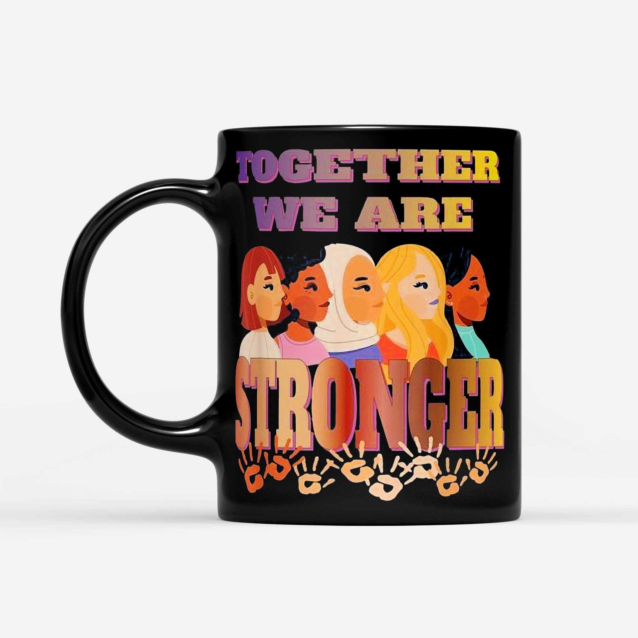 Together We Are Stronger Empowering Everywhere - Black Mug