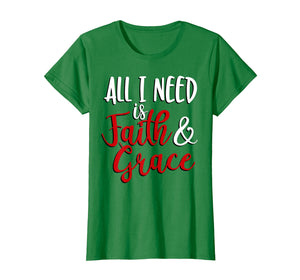 Funny shirts V-neck Tank top Hoodie sweatshirt usa uk au ca gifts for All I Need is Faith & Grace T-Shirt 1288265