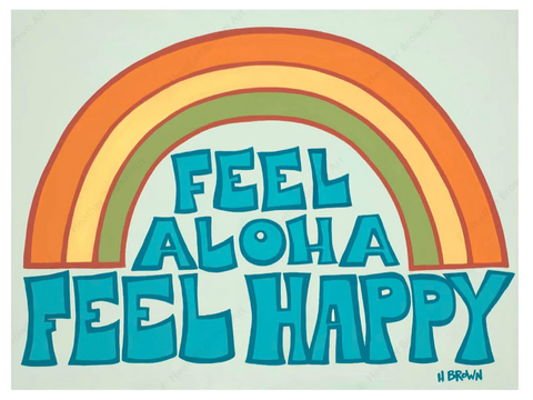 art print by heather brown with rainbow and wording feel Aloha feel happy