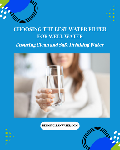 Choosing the Best Water Filter for Well Water