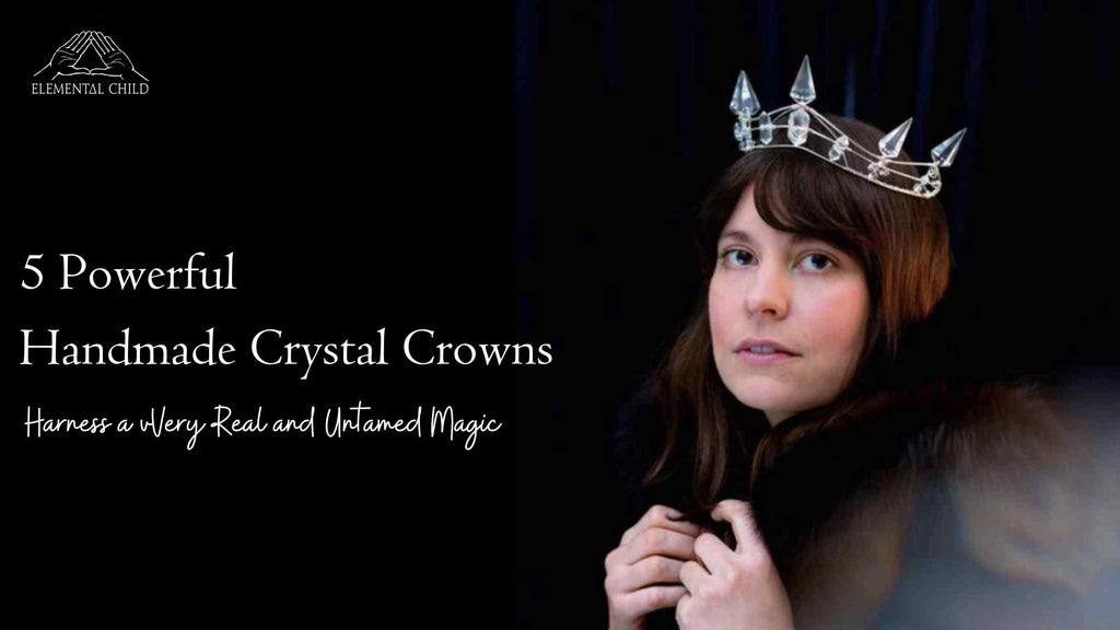 5 Powerful Crystal Crowns - Elemental Child blog post