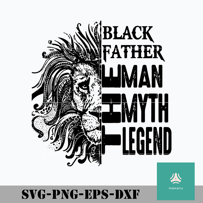 Black Father The Man The Myth The Legend Svg Png Dxf Eps Digital Fi Waikenz