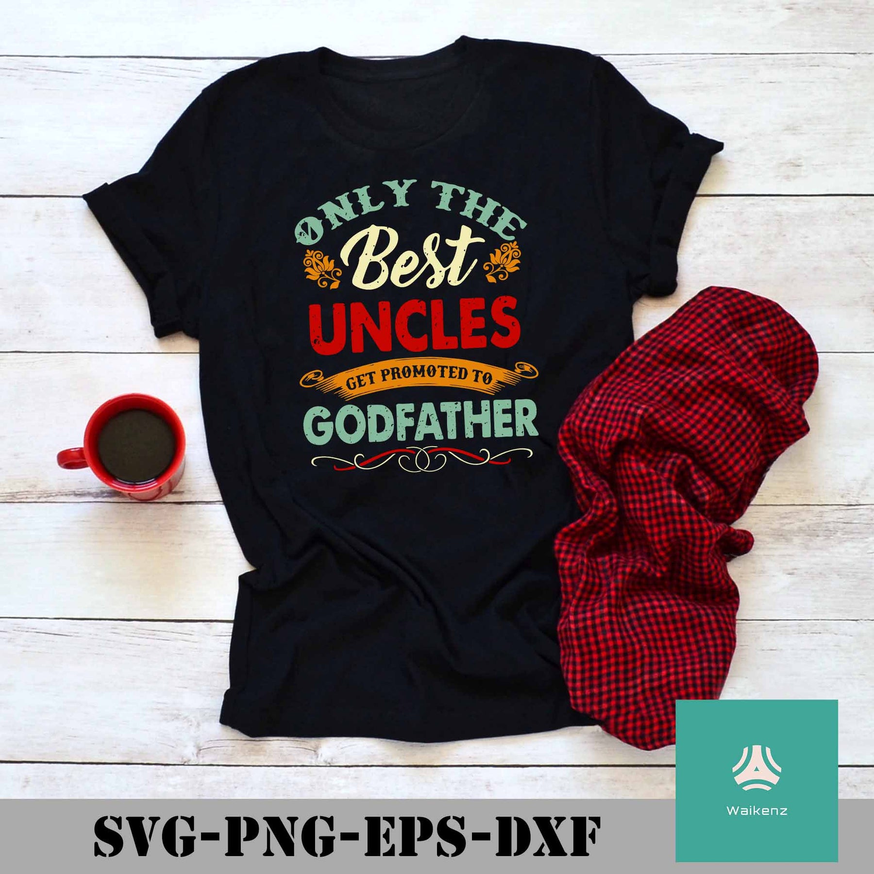 Download Only The Best Uncles Get Promoted To Godfather Svg Png Dxf Eps Digi Waikenz