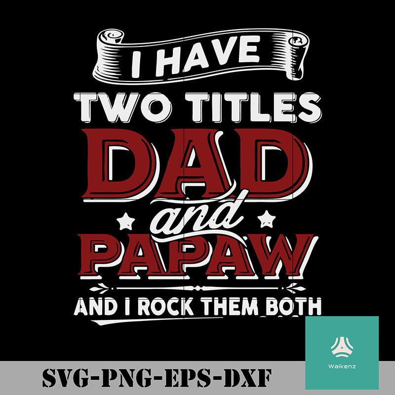 Download I Have Two Titles Dad And Papaw And And I Rock Them Both Svg Png Dxf Waikenz