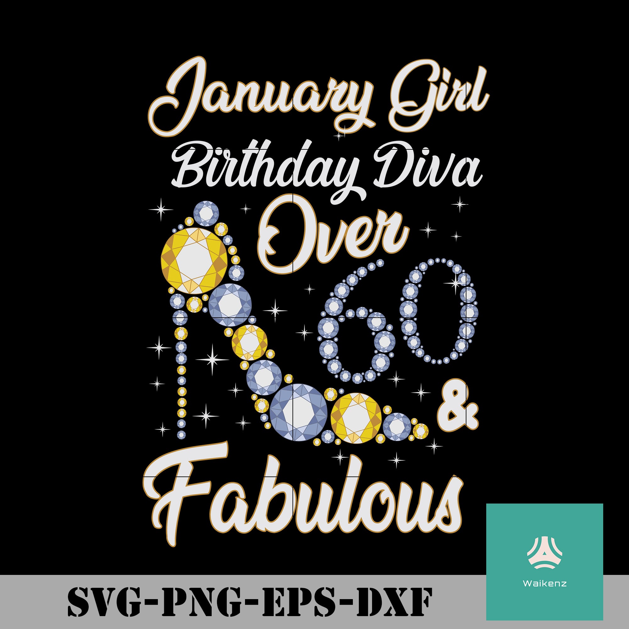 Download Jannuary Girl Birthday Diva Over 60 Fabulous Svg Funny Svg Png Dx Waikenz