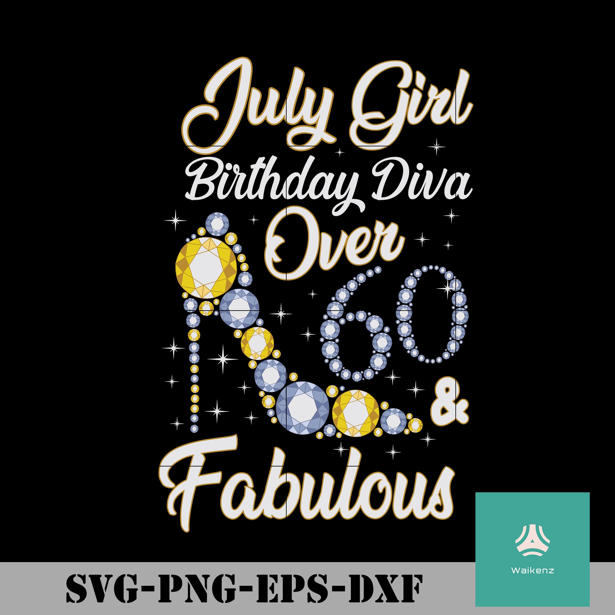 Download July Girl Birthday Diva Over 60 Fabulous Svg Funny Svg Png Dxf E Waikenz