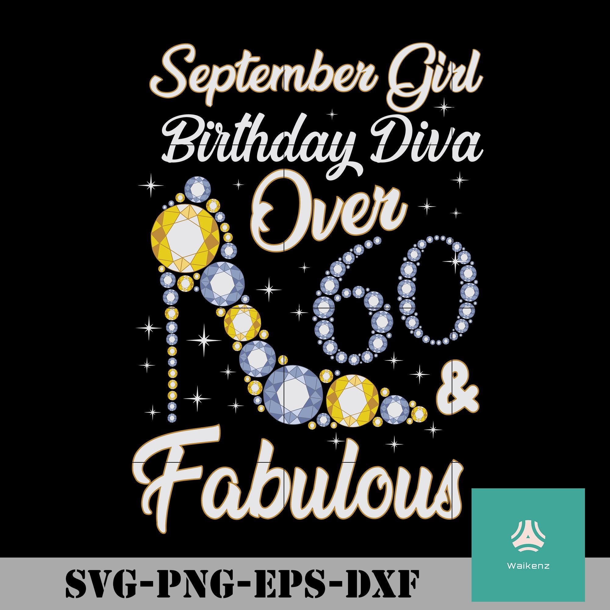 Download September Girl Birthday Diva Over 60 Fabulous Svg Funny Svg Png D Waikenz