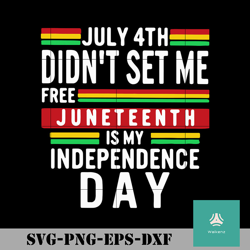 July Didnt Set Me Free Juneteenth Is My Independence Day Svg Png Dxf Waikenz