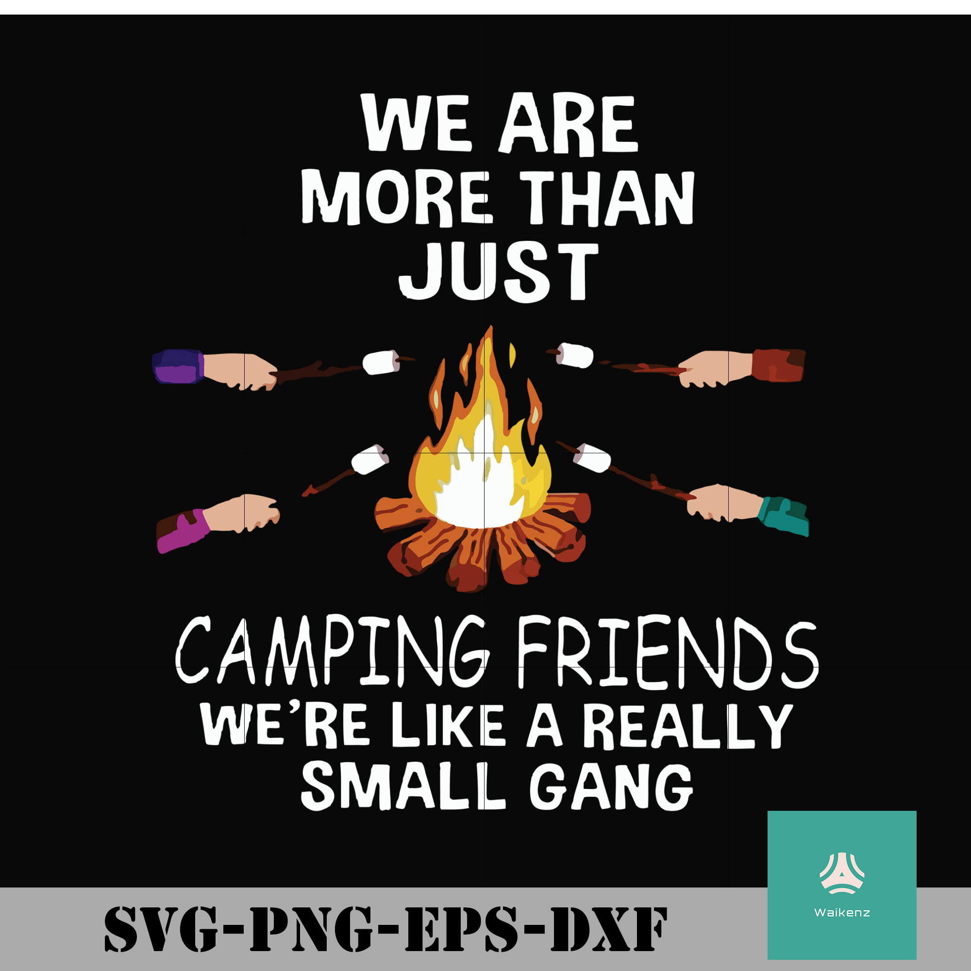 Download We Are More Than Just Camping Friends We Are Like A Really Small Gang Waikenz