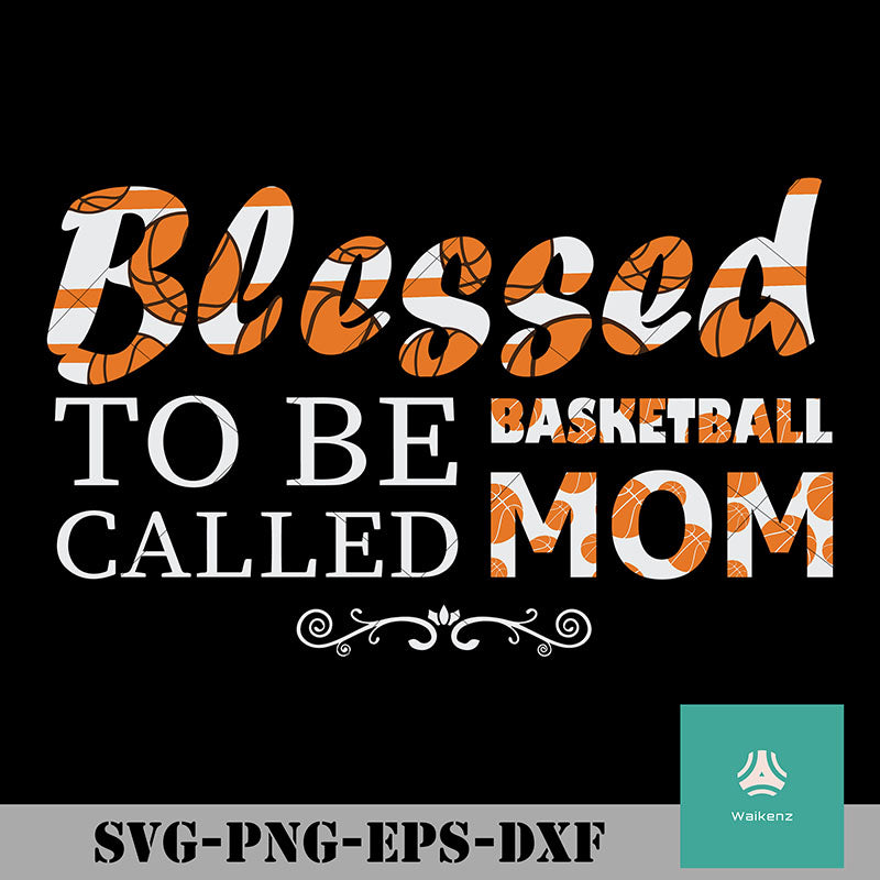 Download Blessed To Be Called Basketball Mom Svg Png Dxf Eps Digital File Waikenz