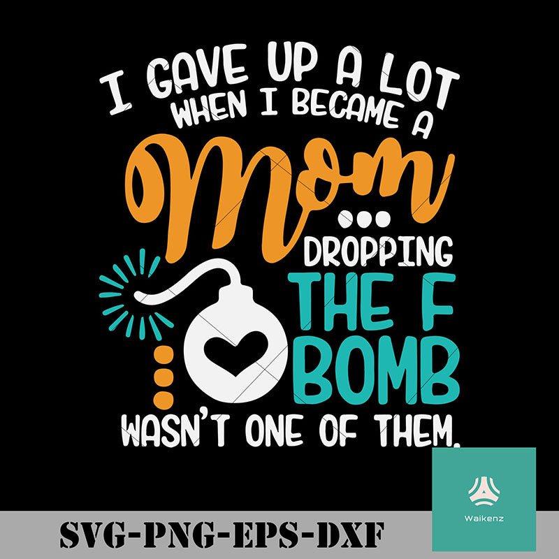 Download I Gave Up A Lot When I Became A Mom Dropping The F Bomb Wasn T One Of Waikenz