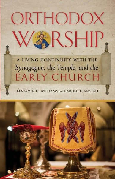 Orthodox Worship: A Living Continuity with the Synagogue, the Temple, and the Early Church - Christian Life - Church History - Theological Studies - Book